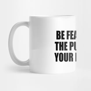 Be fearless in the pursuit of your passions Motivational quote Mug